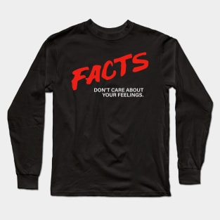 Facts Don’t Care About Your Feelings Long Sleeve T-Shirt